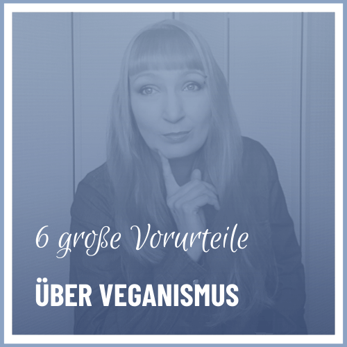 Mehr über den Artikel erfahren DIE 6 GRÖSSTEN VORURTEILE ÜBER VEGANISMUS